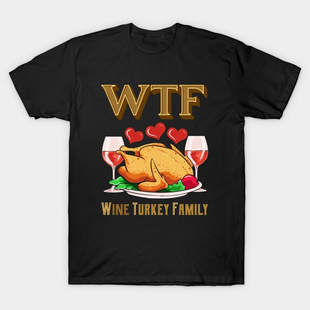 WTF Wine Turkey Family Funny Thanksgiving Day Gift T-Shirt by Ramadangonim